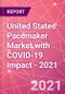 United States Pacemaker Market with COVID-19 Impact - 2021 - Product Thumbnail Image