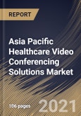 Asia Pacific Healthcare Video Conferencing Solutions Market By Component, By Deployment Mode, By Country, Opportunity Analysis and Industry Forecast, 2021 - 2027- Product Image