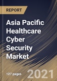 Asia Pacific Healthcare Cyber Security Market By Threat Type, By End Use, By Solution, By Country, Opportunity Analysis and Industry Forecast, 2021 - 2027- Product Image