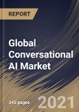 Global Conversational AI Market By Component, By Technology, By Deployment Type, By Type, By End User, By Regional Outlook, Industry Analysis Report and Forecast, 2021 - 2027- Product Image