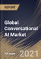 Global Conversational AI Market By Component, By Technology, By Deployment Type, By Type, By End User, By Regional Outlook, Industry Analysis Report and Forecast, 2021 - 2027 - Product Thumbnail Image