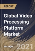 Global Video Processing Platform Market By Component, By Application, By Content Type, By End User, By Vertical, By Regional Outlook, Industry Analysis Report and Forecast, 2021 - 2027- Product Image