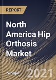 North America Hip Orthosis Market By Age Group, By Product Type, By Mobility, By Application, By Country, Opportunity Analysis and Industry Forecast, 2021 - 2027- Product Image