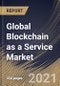 Global Blockchain as a Service Market By Component, By Application, By Enterprise Size, By End User, By Regional Outlook, Industry Analysis Report and Forecast, 2021 - 2027 - Product Image