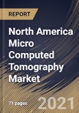 North America Micro Computed Tomography Market By Product, By Application, By Country, Opportunity Analysis and Industry Forecast, 2021 - 2027- Product Image