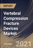 Vertebral Compression Fracture Devices Market By Product Type, By Surgery, By Regional Outlook, Industry Analysis Report and Forecast, 2021 - 2027- Product Image