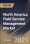 North America Field Service Management Market By Component, By Deployment Type, By Enterprise Size, By End User, By Country, Opportunity Analysis and Industry Forecast, 2021 - 2027 - Product Thumbnail Image