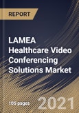 LAMEA Healthcare Video Conferencing Solutions Market By Component, By Deployment Mode, By Country, Opportunity Analysis and Industry Forecast, 2021 - 2027- Product Image