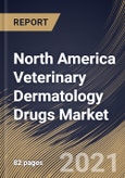 North America Veterinary Dermatology Drugs Market By Route of Administration, By Distribution Channel, By Drug Indication, By Animal Type, By Country, Opportunity Analysis and Industry Forecast, 2021 - 2027- Product Image