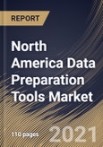 North America Data Preparation Tools Market By Component, By Function, By Deployment Type, By End User, By Country, Opportunity Analysis and Industry Forecast, 2021 - 2027- Product Image