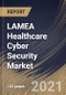 LAMEA Healthcare Cyber Security Market By Threat Type, By End Use, By Solution, By Country, Opportunity Analysis and Industry Forecast, 2021 - 2027 - Product Thumbnail Image