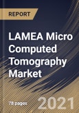 LAMEA Micro Computed Tomography Market By Product, By Application, By Country, Opportunity Analysis and Industry Forecast, 2021 - 2027- Product Image
