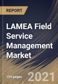 LAMEA Field Service Management Market By Component, By Deployment Type, By Enterprise Size, By End User, By Country, Opportunity Analysis and Industry Forecast, 2021 - 2027- Product Image