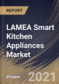 LAMEA Smart Kitchen Appliances Market By Product, By Applications, By Country, Opportunity Analysis and Industry Forecast, 2021 - 2027- Product Image