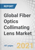 Global Fiber Optics Collimating Lens Market by Type (Fixed, Adjustable), Wavelength, Mode (Single Mode, Multimode), Application (Communication, Medical & Diagnostics, Metrology, Spectroscopy, Microscopy), and Geography - Forecast to 2026- Product Image
