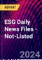 ESG Daily News Files - Not-Listed - Product Image