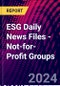 ESG Daily News Files - Not-for-Profit Groups - Product Image