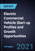 Electric Commercial Vehicle Start-up Profiles and Growth Opportunities- Product Image