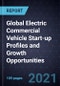 Global Electric Commercial Vehicle Start-up Profiles and Growth Opportunities - Product Image