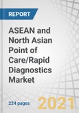 ASEAN and North Asian Point of Care/Rapid Diagnostics Market by Product (Glucose Monitoring, COVID, HIV, STDs, HAIs, Influenza, Tropical & Respiratory Diseases), Technique (Rapid Test, Molecular Diagnostics), User (Hospital, Home Care) - Forecast to 2026- Product Image