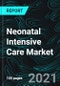 Neonatal Intensive Care Market Size, Global Forecast 2022-2027, Industry Trends, Impact of COVID-19, Opportunity Company Analysis - Product Image