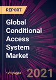 Global Conditional Access System Market 2021-2025- Product Image