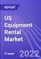 US Equipment Rental Market (Construction & Industrial, General Tools and Party & Event Equipment): Insights & Forecast with Potential Impact of COVID-19 (2022-2026) - Product Image