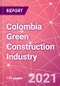 Colombia Green Construction Industry Databook Series - Market Size & Forecast (2016 - 2025) by Value and Volume across 40+ Market Segments in Residential, Commercial, Industrial, Institutional and Infrastructure Construction - Q2 2021 Update - Product Thumbnail Image