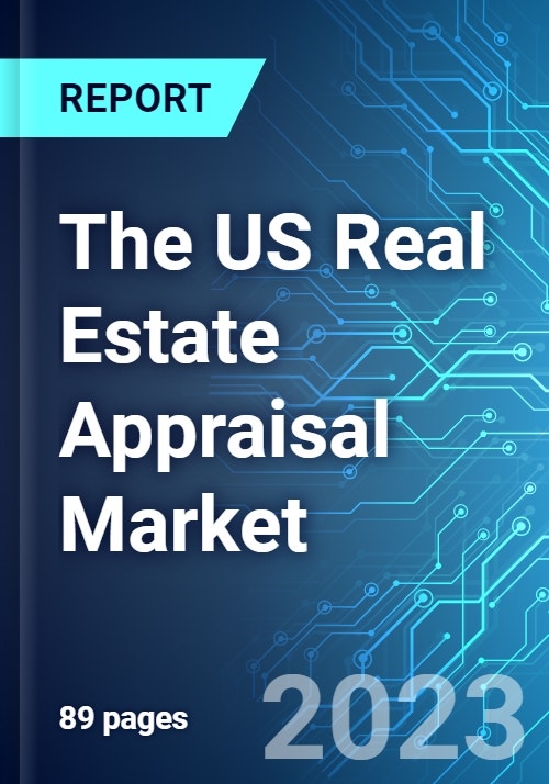 The US Real Estate Appraisal Market Analysis and Trends with Impact of