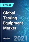 Global Testing Equipment Market: Size, Trends & Forecast with Impact Analysis of COVID-19 (2021-2025)- Product Image