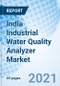 India Industrial Water Quality Analyzer Market (2021-2027): Market Forecast By System Types (Potential Of Hydrogen (PH), Electrical Conductivity, Dissolve Oxygen, Turbidity, Suspended Solids (SSD), UV, Fluoride) And Competitive Landscape - Product Image