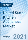 United States Kitchen Appliances Market (2021-2027): Market Forecast by Type, Applications, Wattage, Applications, Regions and Competitive Landscape- Product Image