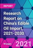 Research Report on China's Edible Oil Import, 2021-2030- Product Image