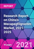 Research Report on China's Mecapegfilgrastim Market, 2021-2025- Product Image