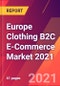 Europe Clothing B2C E-Commerce Market 2021 - Product Thumbnail Image
