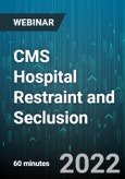 CMS Hospital Restraint and Seclusion: Navigating the Most Problematic CMS Standards and Proposed Changes - Webinar (Recorded)- Product Image