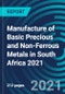 Manufacture of Basic Precious and Non-Ferrous Metals in South Africa 2021 - Product Thumbnail Image