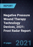 Negative Pressure Wound Therapy Technology Devices, 2021: Frost Radar Report- Product Image