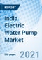 India Electric Water Pump Market (2020-2026): Market Forecast by Types, by Operation, by Regions and Competitive Landscape - Product Thumbnail Image