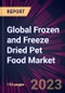 Global Frozen and Freeze Dried Pet Food Market 2023-2027 - Product Image