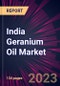 India Geranium Oil Market 2023-2027 - Product Image
