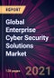 Global Enterprise Cyber Security Solutions Market 2021-2025 - Product Image