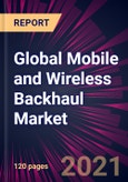 Global Mobile and Wireless Backhaul Market 2021-2025- Product Image
