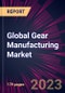 Global Gear Manufacturing Market 2023-2027 - Product Image