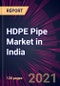HDPE Pipe Market in India 2022-2026 - Product Image