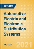 Automotive Electric and Electronic Distribution Systems - Global Market Size, Trends, Shares and Forecast, Q4 2021 Update- Product Image