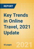 Key Trends in Online Travel, 2021 Update - Analysing Key Market Trends, Opportunities, Challenges and Disruptor Technologies- Product Image