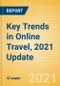 Key Trends in Online Travel, 2021 Update - Analysing Key Market Trends, Opportunities, Challenges and Disruptor Technologies - Product Thumbnail Image