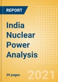 India Nuclear Power Analysis - Market Outlook to 2030, Update 2021- Product Image
