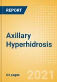Axillary Hyperhidrosis - Opportunity Assessment and Forecast to 2030- Product Image